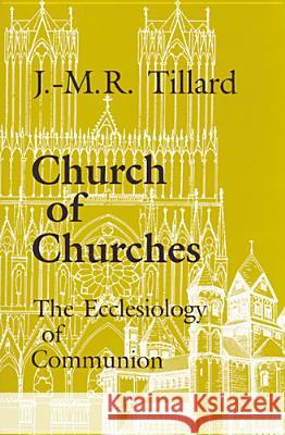 Church of Churches: The Ecclesiology of Communion J. M. Tillard 9780814657089 Liturgical Press