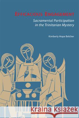 Efficacious Engagement: Sacramental Participation in the Trinitarian Mystery  9780814657638 Liturgical Press
