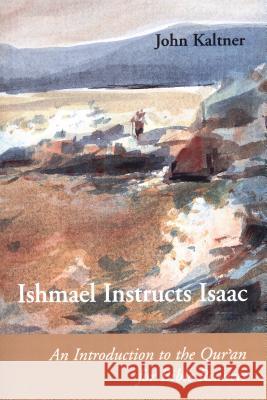 Ishmael Instructs Isaac: An Introduction to the Qur'an for Bible Readers John Kaltner 9780814658826 Michael Glazier Books