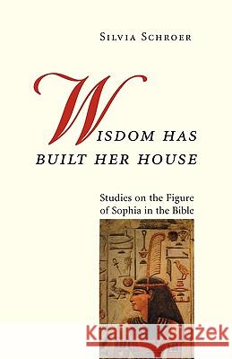Wisdom Has Built Her House: Studies on the Figure of Sophia in the Bible Linda M. Maloney William McDonough Silvia Schroer 9780814659342 Michael Glazier Books