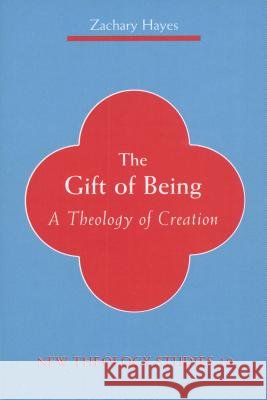 Gift of Being: A Theology of Creation Zachary Hayes Peter C. Phan 9780814659410 Michael Glazier Books