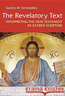 Revelatory Text: Interpreting the New Testament as Sacred Scripture Schneiders, Sandra M. 9780814659434 Michael Glazier Books