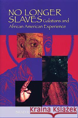 No Longer Slaves: Galatians and African American Experience Brad Ronnell Braxton 9780814659489