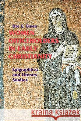 Women Officeholders in Early Christianity: Epigraphical and Literary Studies Ute E. Eisen Gary Macy Linda M. Maloney 9780814659502 Michael Glazier Books