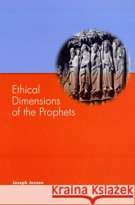 Ethical Dimensions of the Prophets Joseph Jensen 9780814659830 Liturgical Press