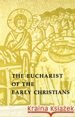 The Eucharist of the Early Christians Raymond Johanny Matthew J. O'Connell 9780814660331 Liturgical Press