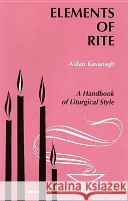 Elements of Rite: A Handbook of Liturgical Style  9780814660546 Pueblo Publishing Co ,U.S.