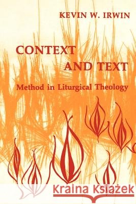Context & Text: Method in Liturgical Theology Irwin, Kevin W. 9780814661253 Liturgical Press