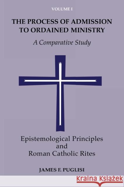 The Process of Admission to Ordained Ministry: A Comparative Study Michael S. Driscoll J. F. Puglisi James F. Puglisi 9780814661284 Liturgical Press