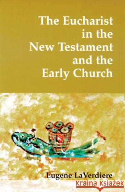 The Eucharist in the New Testament and the Early Church Eugene LaVerdiere 9780814661529 Liturgical Press