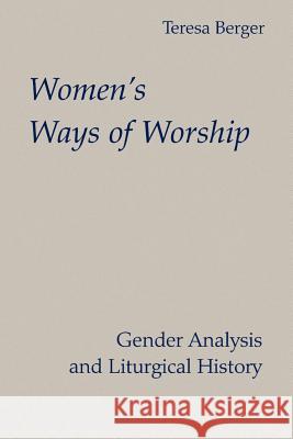 Women's Ways of Worship: Gender Analysis and Liturgical History Teresa Berger 9780814661734 Liturgical Press