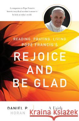 Reading, Praying, Living Pope Francis’s Rejoice and Be Glad: A Faith Formation Guide Daniel P Horan 9780814664070