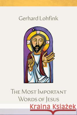 The Most Important Words of Jesus Gerhard Lohfink Linda M. Maloney 9780814668504 Liturgical Press