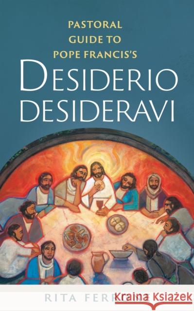 Pastoral Guide to Pope Francis's Desiderio Desideravi Rita Ferrone 9780814669839 Liturgical Press