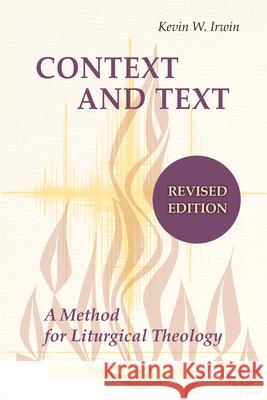 Context and Text: A Method for Liturgical Theology Rev. Msgr. Kevin W. Irwin 9780814680377 Liturgical Press