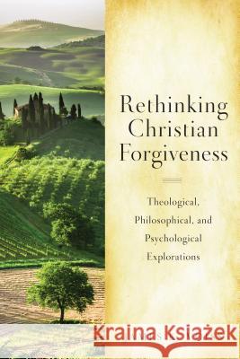 Rethinking Christian Forgiveness: Theological, Philosophical, and Psychological Explorations James K. Voiss, SJ 9780814680605 Liturgical Press