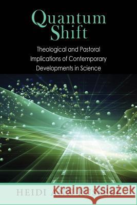 Quantum Shift: Theological and Pastoral Implications of Contemporary Developments in Science Heidi Ann Russell, George V. Coyne 9780814683033 Liturgical Press