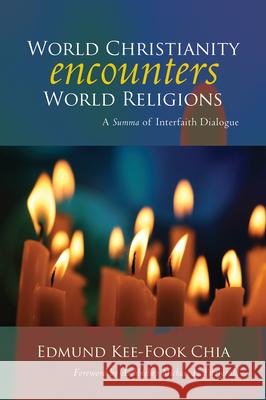 World Christianity Encounters World Religions: A Summa of Interfaith Dialogue Edmund Chia Michael Fitzgerald 9780814684221 Liturgical Press Academic