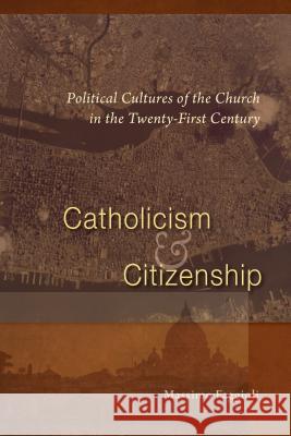 Catholicism and Citizenship: Political Cultures of the Church in the Twenty-First Century Massimo Faggioli 9780814684238 Liturgical Press