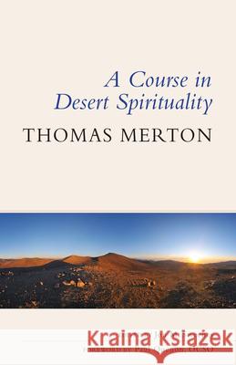 Course in Desert Spirituality: Fifteen Sessions with the Famous Trappist Monk Merton, Thomas 9780814684733 Liturgical Press Academic