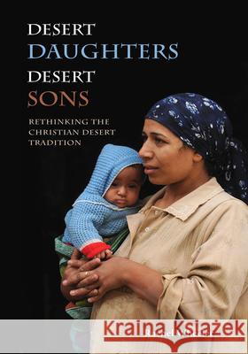 Desert Daughters, Desert Sons: Rethinking the Christian Desert Tradition Rachel Wheeler 9780814685006 Liturgical Press Academic