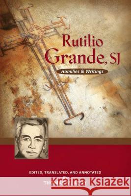 Rutilio Grande, Sj: Homilies and Writings Thomas M. Kelly 9780814687734 Michael Glazier Books