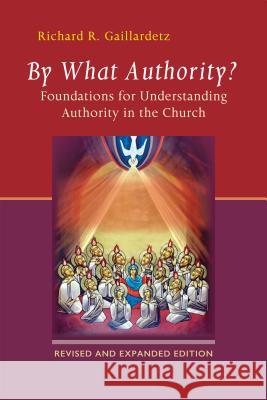 By What Authority?: Foundations for Understanding Authority in the Church Richard R. Gaillardetz 9780814687888 Liturgical Press