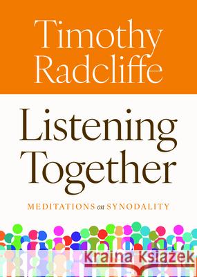 Listening Together: Meditations on Synodality Timothy Radcliffe 9780814688823