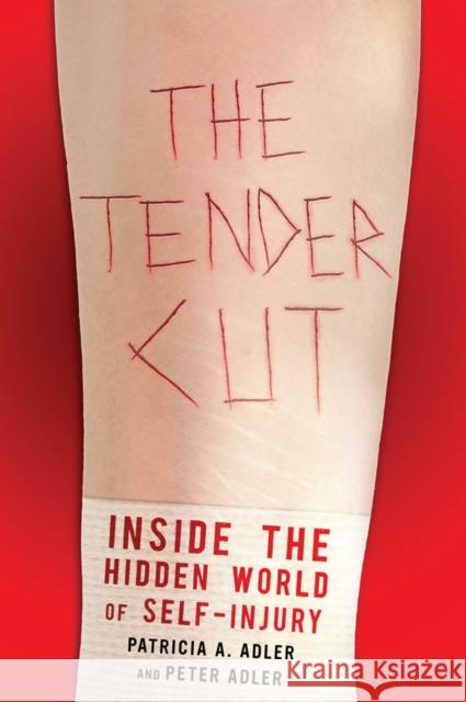 The Tender Cut: Inside the Hidden World of Self-Injury Adler, Patricia A. 9780814705070 0