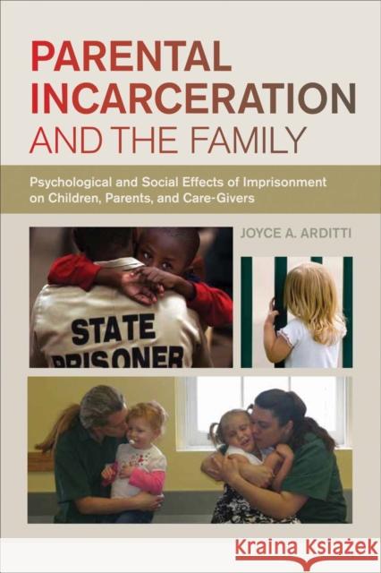 Parental Incarceration and the Family: Psychological and Social Effects of Imprisonment on Children, Parents, and Caregivers Joyce Arditti David Nibert 9780814705124