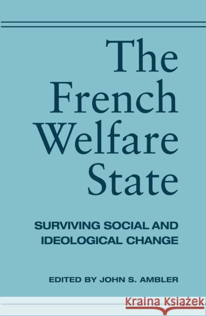 The French Welfare State: Surviving Social and Ideological Change Ambler, John 9780814706268