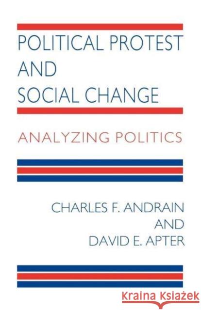 Political Protest and Social Change: Analyzing Politics Charles F. Andrain David E. Apter 9780814706305 New York University Press