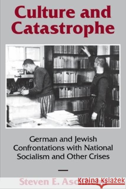 Culture and Catastrophe: German and Jewish Confrontations with National Socialism and Other Crises Steven E. Aschheim 9780814706398