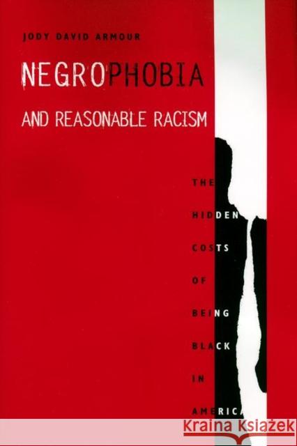 Negrophobia and Reasonable Racism: The Hidden Costs of Being Black in America Jody David Armour 9780814706404 New York University Press