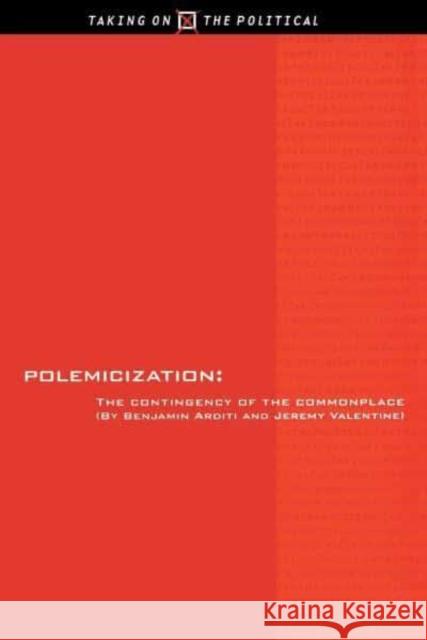 Polemicization: The Practice of Afoundationalism Benjamin Arditi Jeremy Valentine 9780814706893 New York University Press