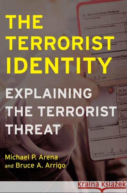The Terrorist Identity: Explaining the Terrorist Threat Michael P. Arena Bruce A. Arrigo 9780814707159 New York University Press