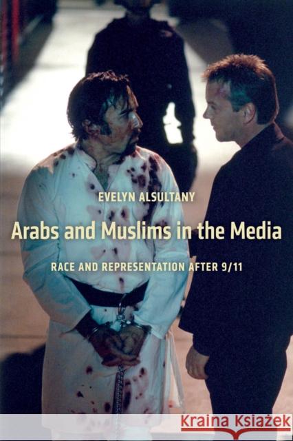 Arabs and Muslims in the Media: Race and Representation After 9/11 Alsultany, Evelyn 9780814707319