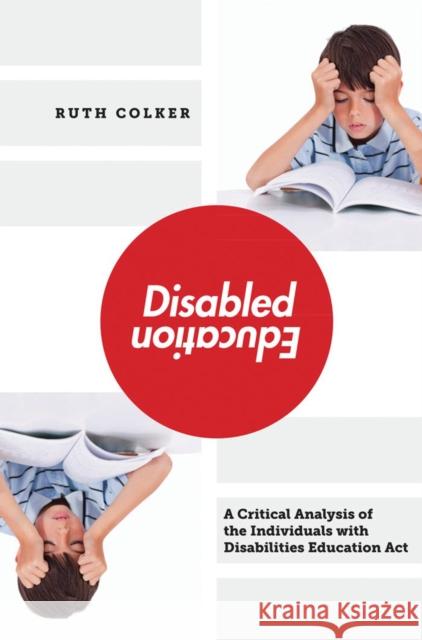 Disabled Education: A Critical Analysis of the Individuals with Disabilities Education Act Colker, Ruth 9780814708101