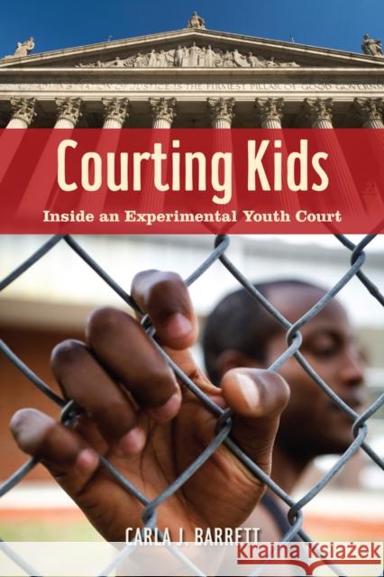 Courting Kids: Inside an Experimental Youth Court Barrett, Carla J. 9780814709450 New York University Press