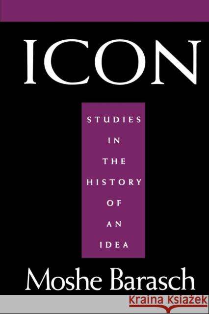 Icon: Studies in the History of an Idea Moshe Barasch Lucienne J. Serrano Luci Serrano 9780814711729 New York University Press