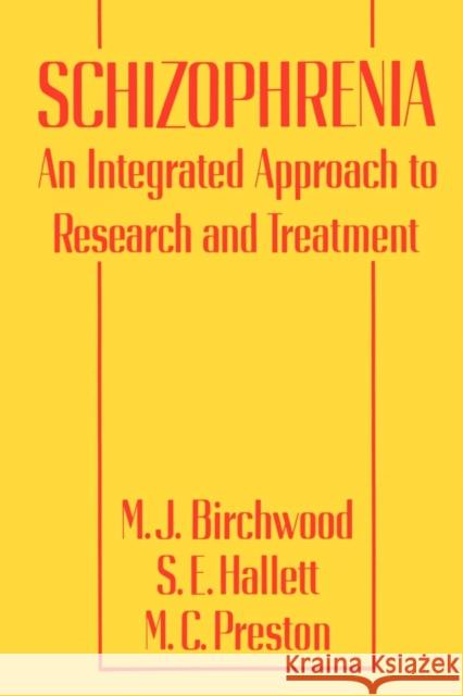 Schizophrenia : An Integrated Approach to Research and Treatment Max J. Birchwood Martin C. Preston Stephen Hallet 9780814711811 