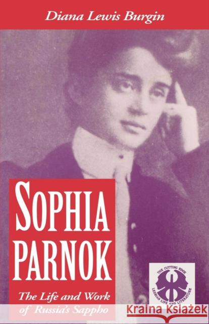 Sophia Parnok: The Life and Work of Russia's Sappho Diana Lewis Burgin 9780814711903 New York University Press