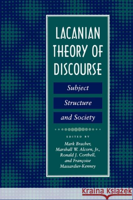 Lacanian Theory of Discourse: Subject, Structure, and Society Mark Bracher Francoise Massardier-Kenney Ronald Corthell 9780814711910 New York University Press