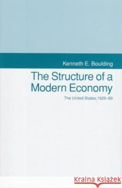 The Structure of a Modern Economy: The United States, 1929-1989 Kenneth Ewart Boulding Meng Chi Morris Davis 9780814712030