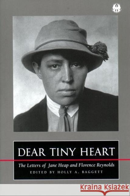 Dear Tiny Heart: The Letters of Jane Heap and Florence Reynolds Holly Baggett Jane Heap 9780814712467 New York University Press