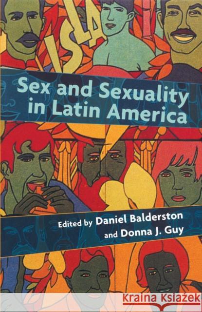 Sex and Sexuality in Latin America: An Interdisciplinary Reader Balderston, Daniel 9780814712900