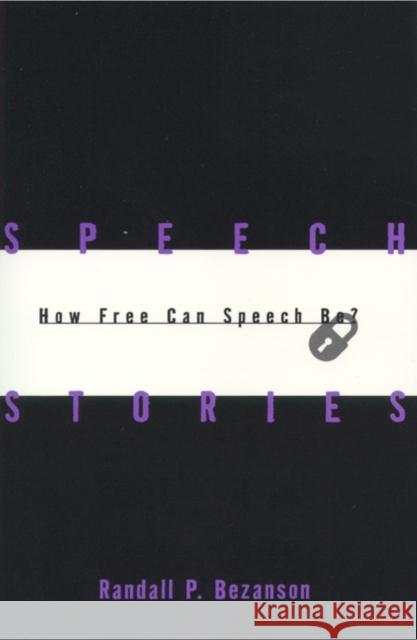 Speech Stories: How Free Can Speech Be? Randall P. Bezanson 9780814713204 New York University Press
