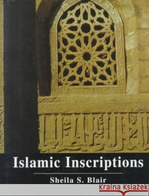 Islamic Inscriptions Shelia S. Blair 9780814713280 New York University Press