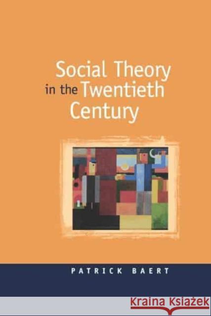 Social Theory in the Twentieth Century Patrick Baert 9780814713396