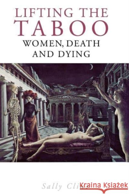 Lifting the Taboo: Women, Death and Dying Sally Cline 9780814713662 New York University Press